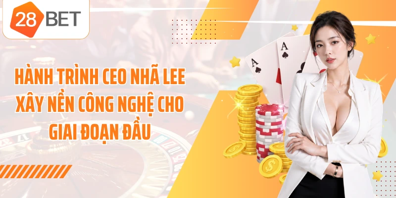Hành trình CEO Nhã Lee xây nền công nghệ cho giai đoạn đầu